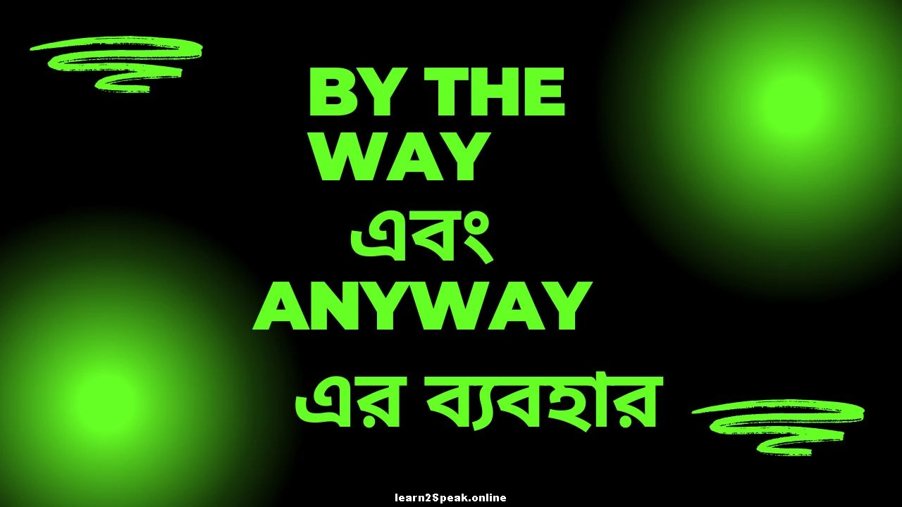 uses of By the Way and Anyway